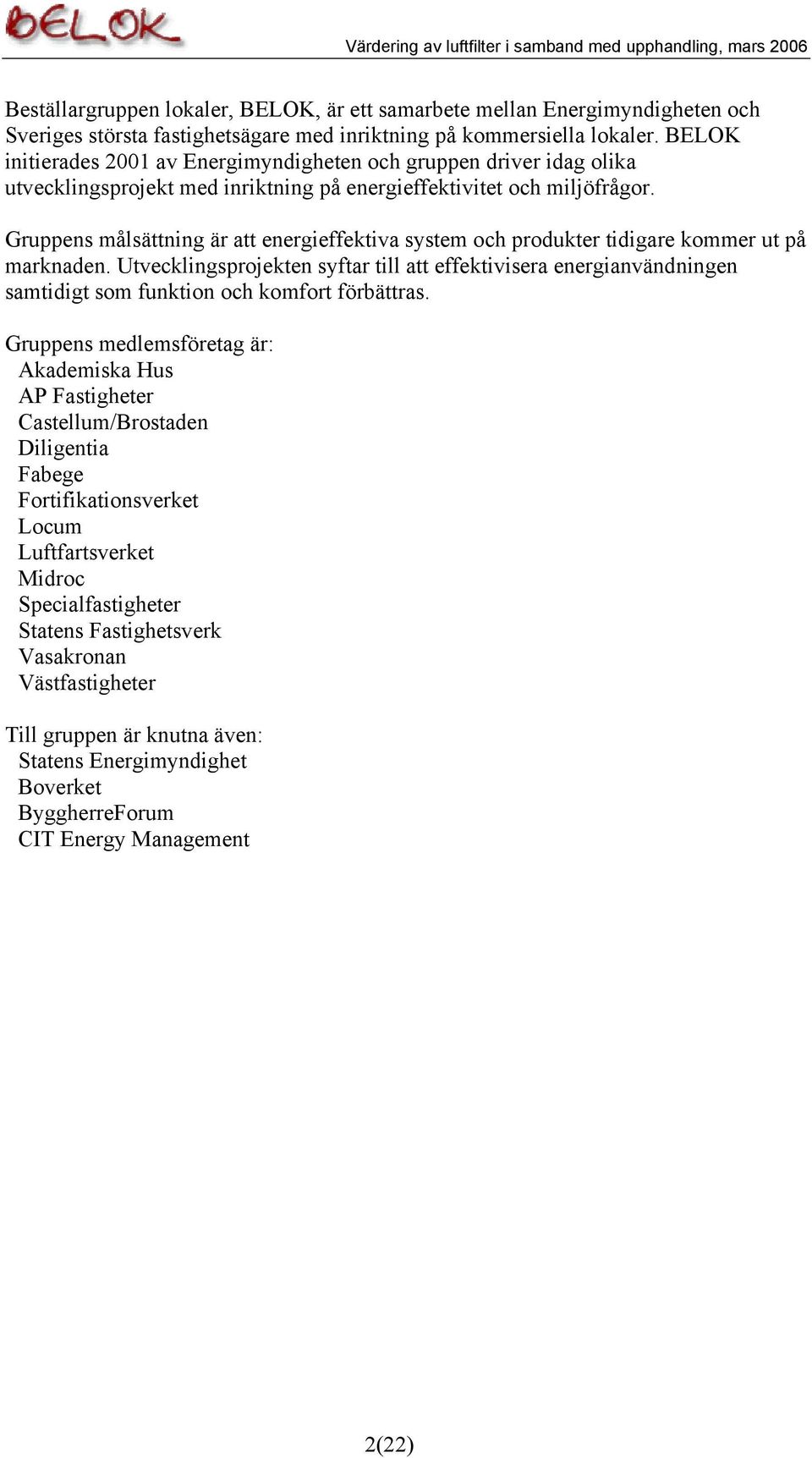 Gruppens målsättning är att energieffektiva system och produkter tidigare kommer ut på marknaden.