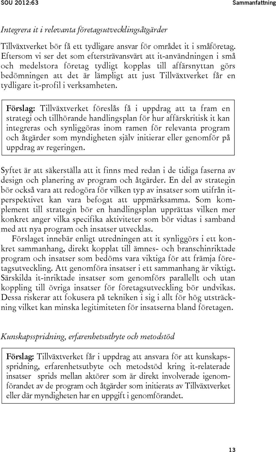 tydligare it-profil i verksamheten.