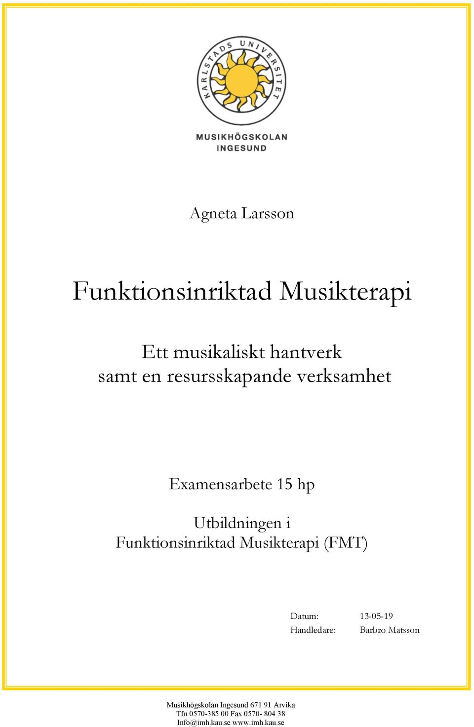 Musikterapi (FMT) Datum: 13-05-19 Handledare: Barbro Matsson Musikhögskolan