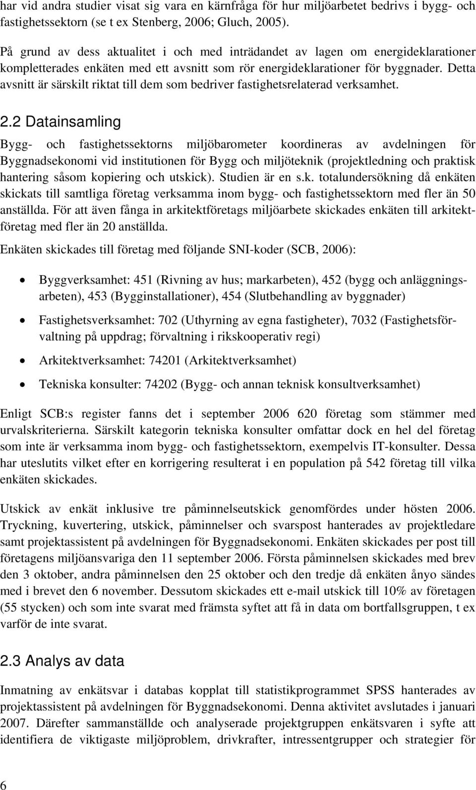 Detta avsnitt är särskilt riktat till dem som bedriver fastighetsrelaterad verksamhet. 2.