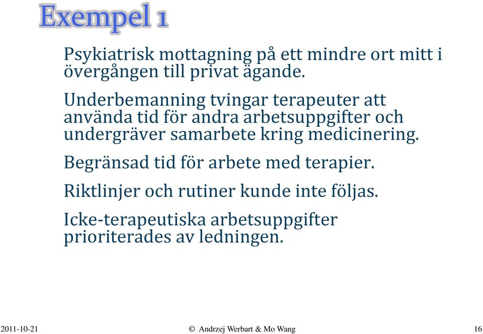 samarbete kring medicinering. Begränsad tid för arbete med terapier.