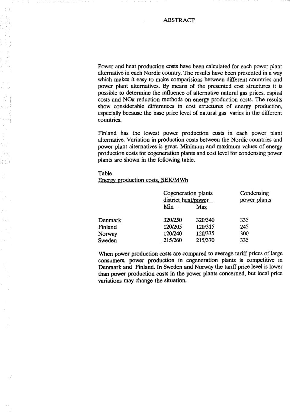 By means of the presented east structures it is possible to determine the intluence of alternative natural gas prices, capita! costs and NOx reduction methods on energy productian costs.