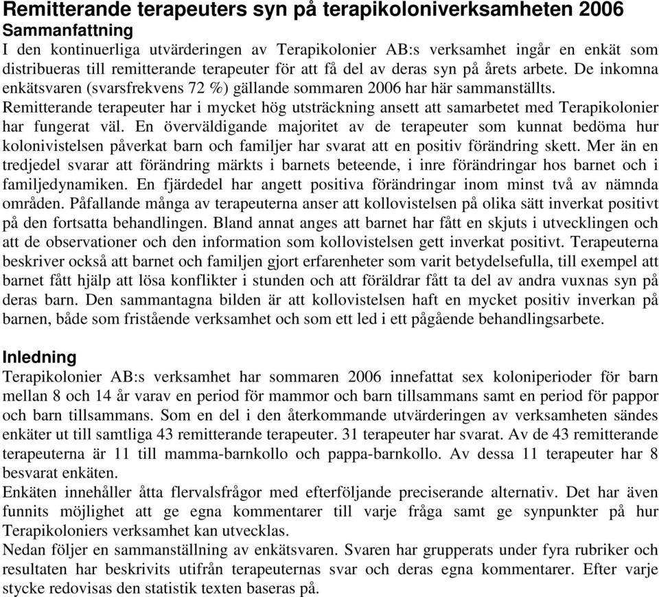 Remitterande terapeuter har i mycket hög utsträckning ansett att samarbetet med Terapikolonier har fungerat väl.