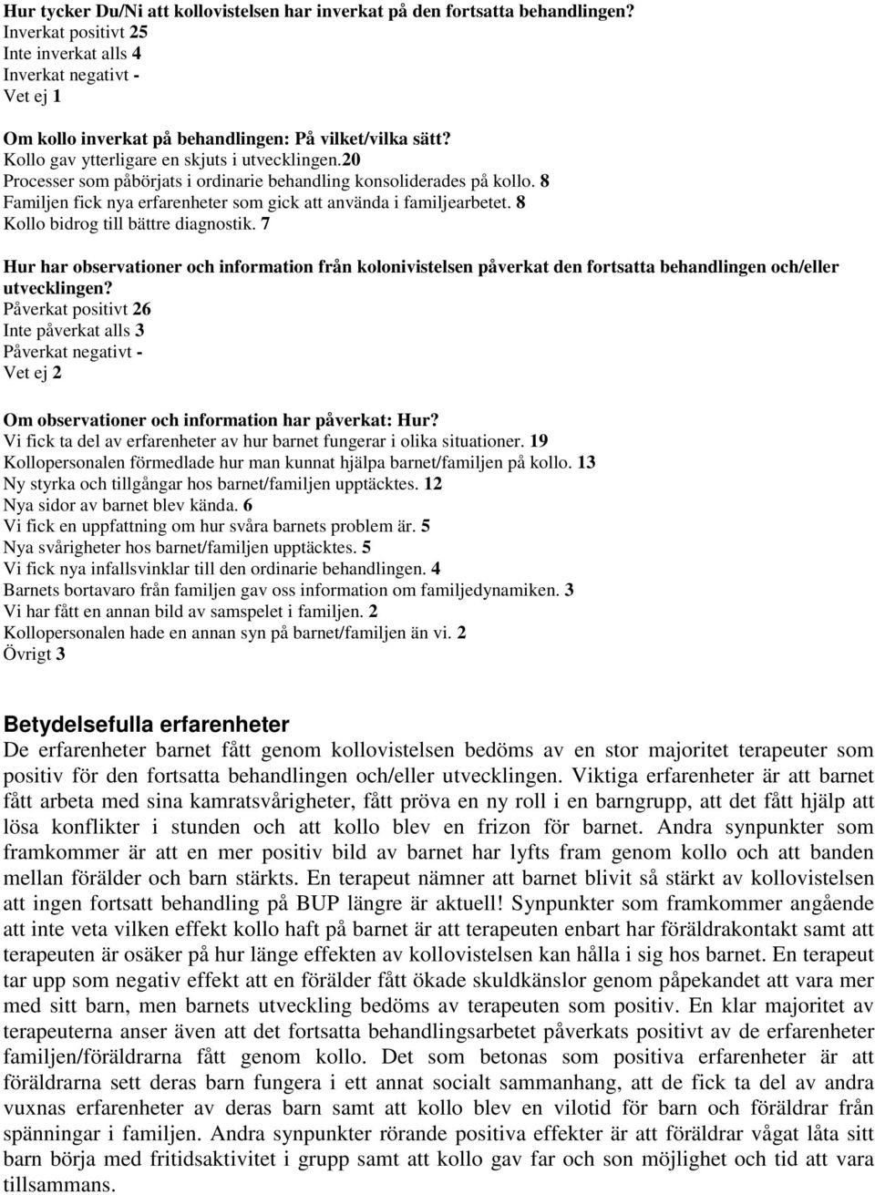 20 Processer som påbörjats i ordinarie behandling konsoliderades på kollo. 8 Familjen fick nya erfarenheter som gick att använda i familjearbetet. 8 Kollo bidrog till bättre diagnostik.