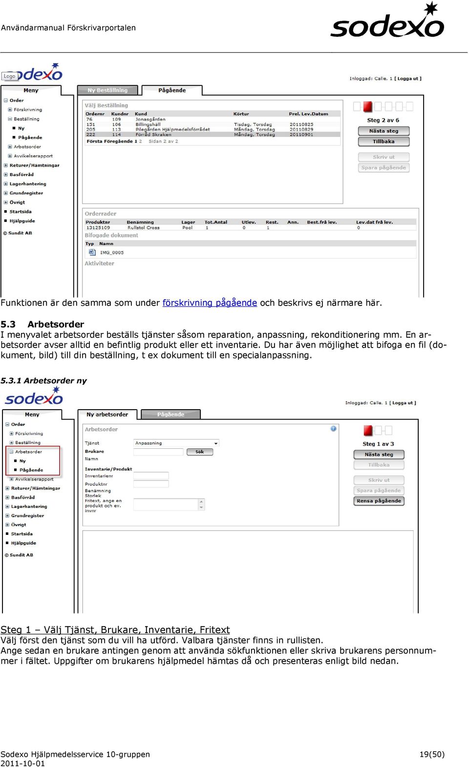 Du har även möjlighet att bifoga en fil (dokument, bild) till din beställning, t ex dokument till en specialanpassning. 5.3.