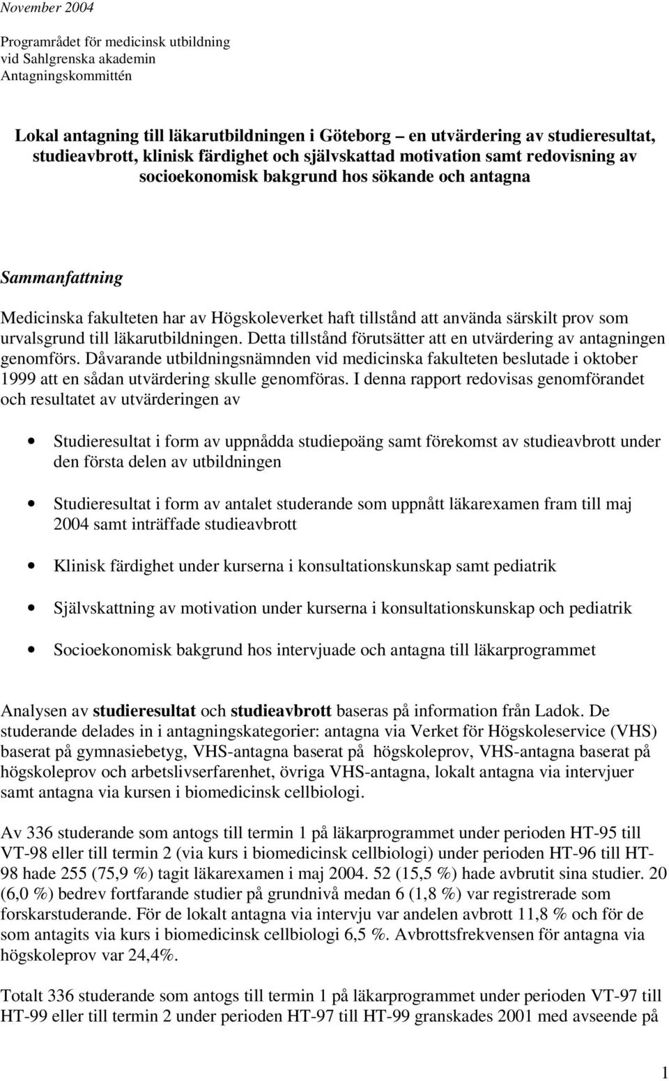 särskilt prov som urvalsgrund till läkarutbildningen. Detta tillstånd förutsätter att en utvärdering av antagningen genomförs.