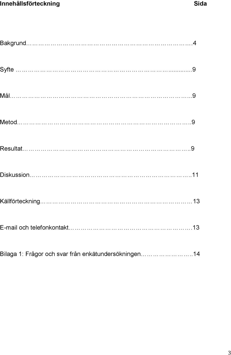 .11 Källförteckning 13 E-mail och telefonkontakt.