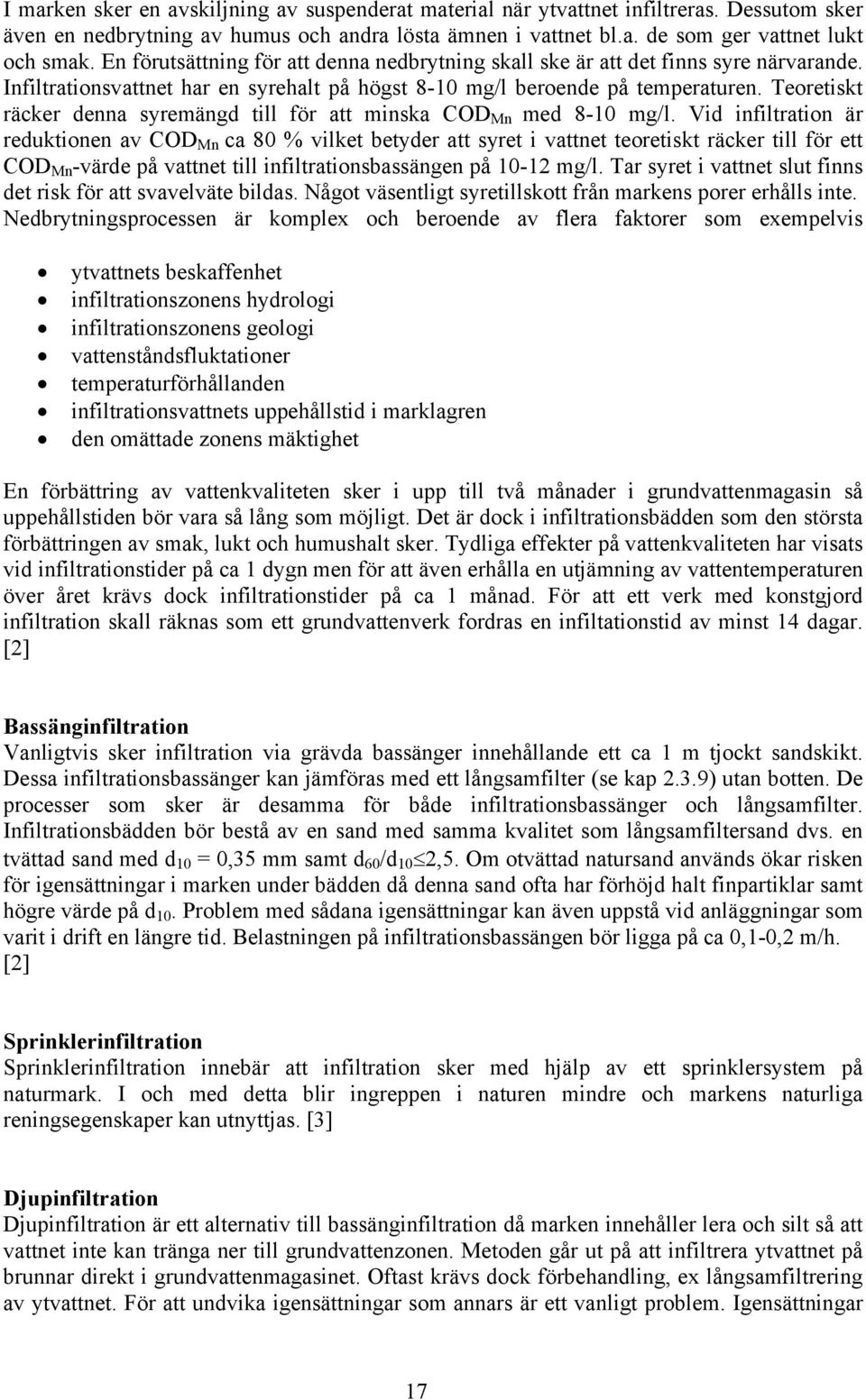 Teoretiskt räcker denna syremängd till för att minska COD Mn med 8-10 mg/l.