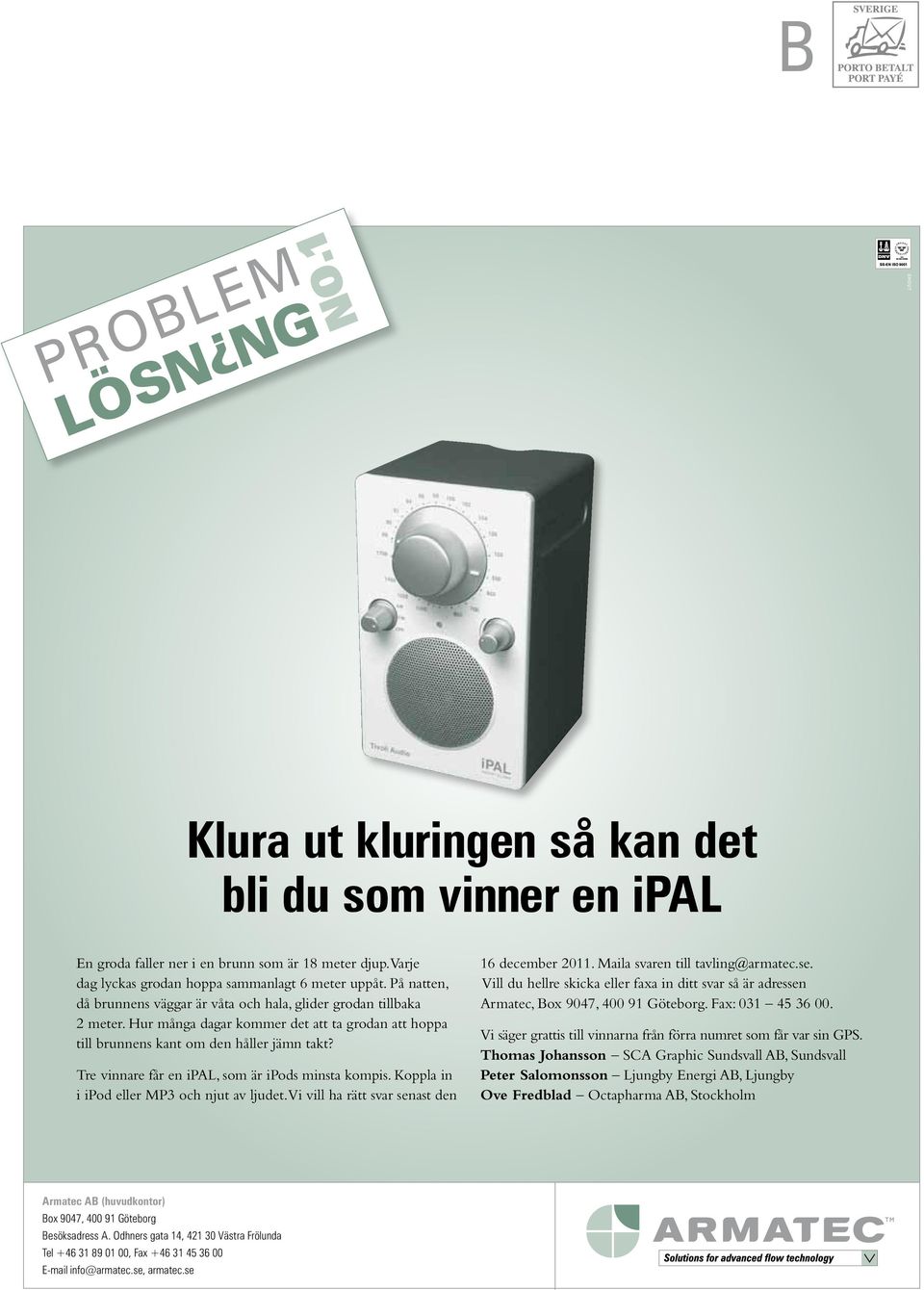 Tre vinnare får en ipal, som är ipods minsta kompis. Koppla in i ipod eller MP3 och njut av ljudet. Vi vill ha rätt svar sen