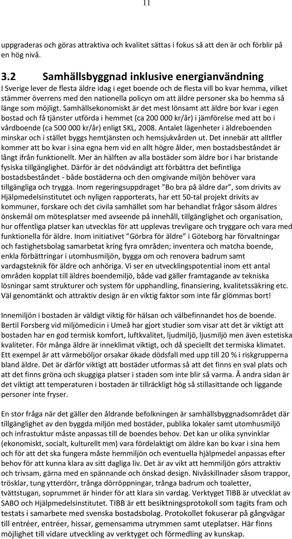 personer ska bo hemma så länge som möjligt.