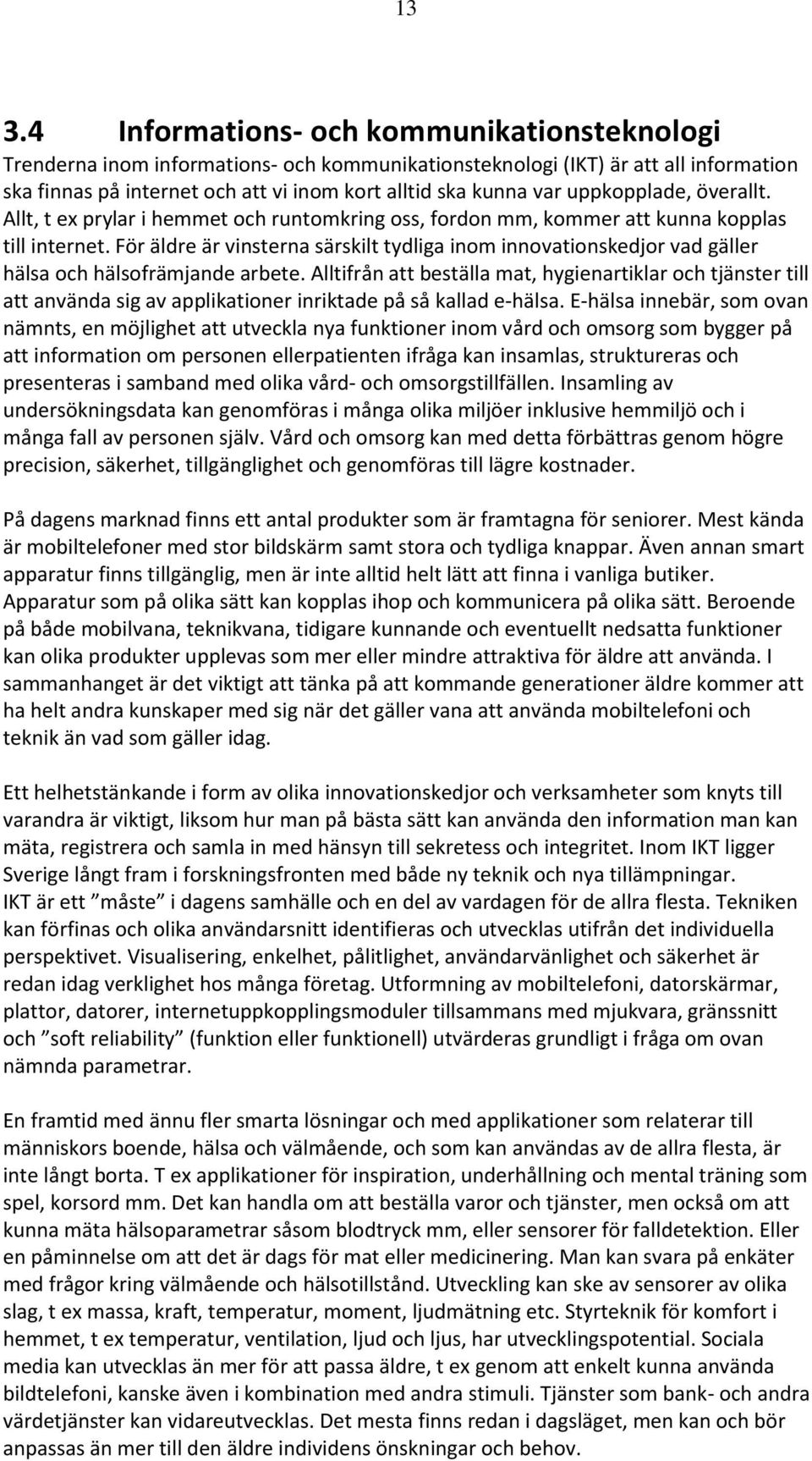 För äldre är vinsterna särskilt tydliga inom innovationskedjor vad gäller hälsa och hälsofrämjande arbete.