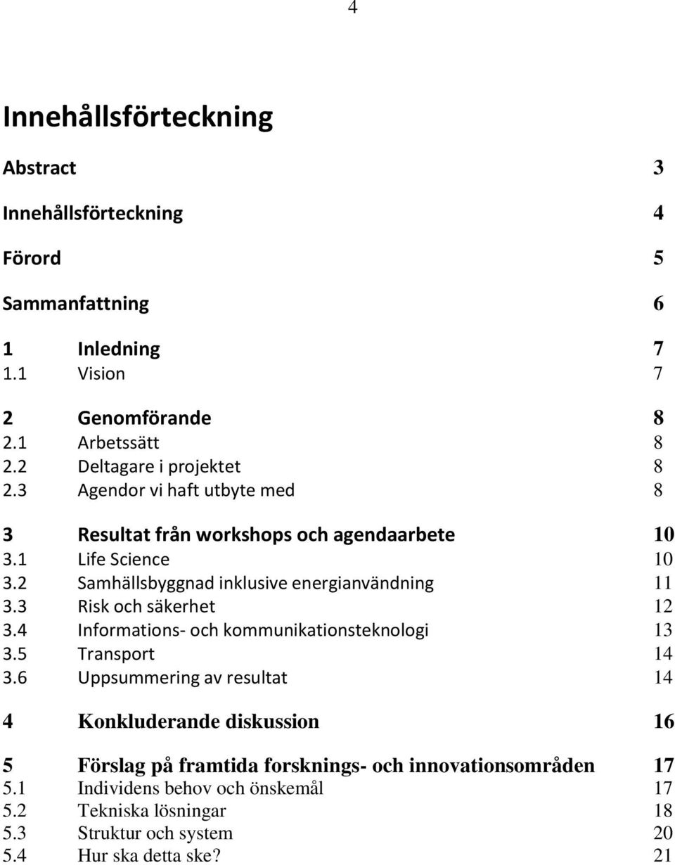 2 Samhällsbyggnad inklusive energianvändning 11 3.3 Risk och säkerhet 12 3.4 Informations- och kommunikationsteknologi 13 3.5 Transport 14 3.