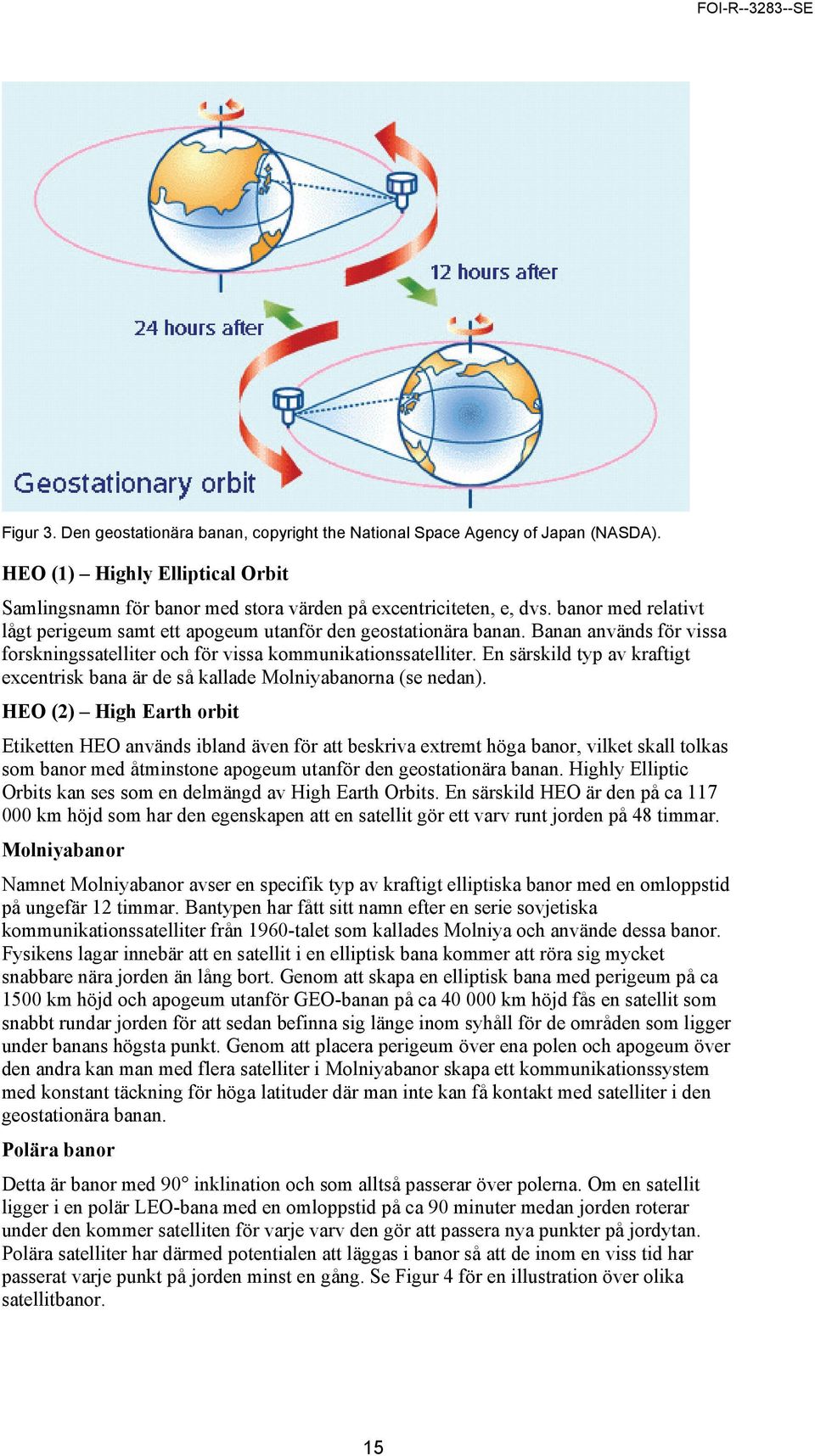 En särskild typ av kraftigt excentrisk bana är de så kallade Molniyabanorna (se nedan).