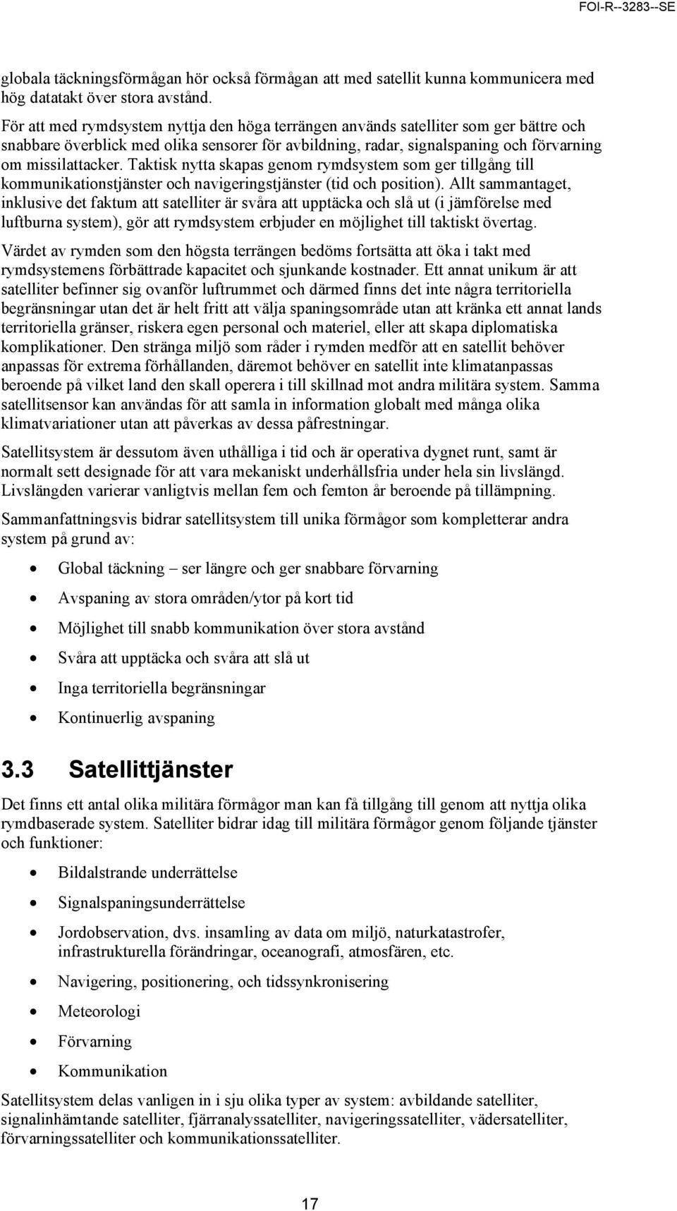 Taktisk nytta skapas genom rymdsystem som ger tillgång till kommunikationstjänster och navigeringstjänster (tid och position).