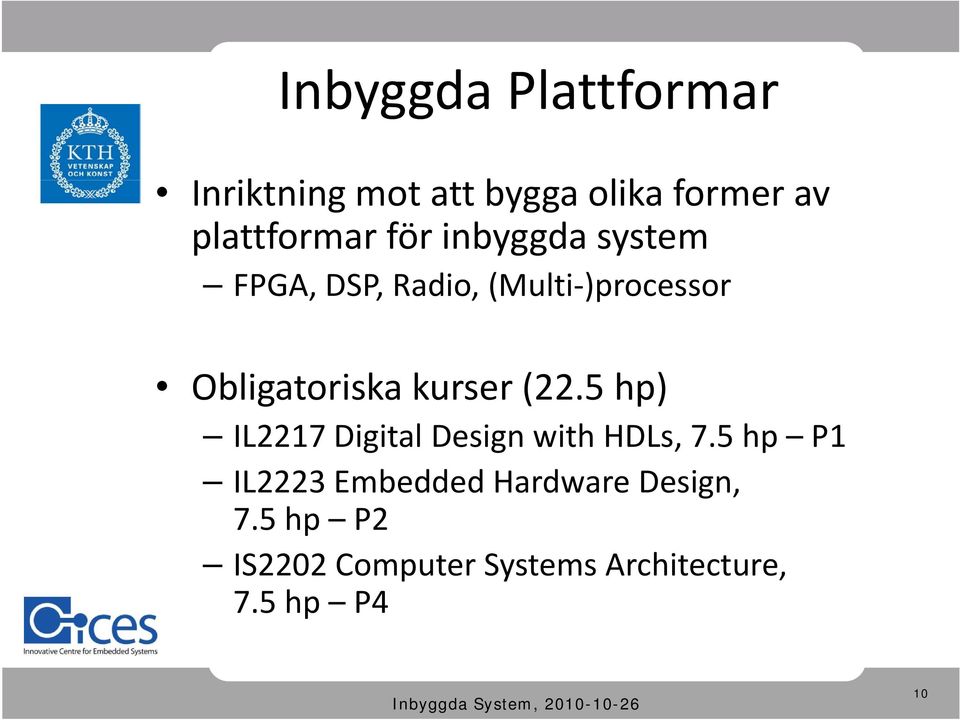 Obligatoriska kurser (22.5 hp) IL2217 Digital Design with HDLs, 7.