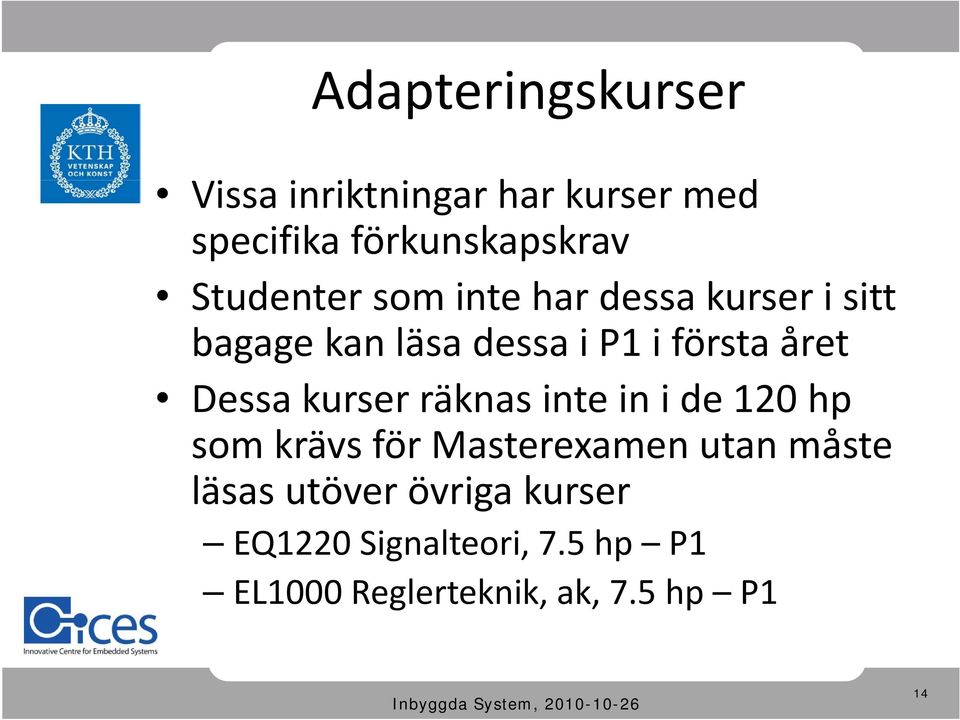 Dessa kurser räknas inte in i de 120 hp som krävs för Masterexamen utan måste läsas