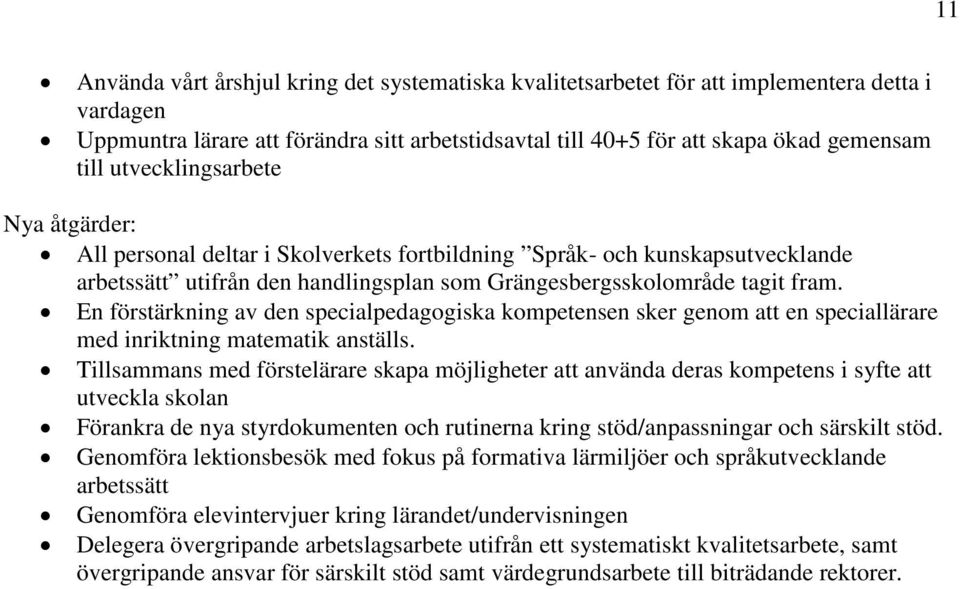 En förstärkning av den specialpedagogiska kompetensen sker genom att en speciallärare med inriktning matematik anställs.