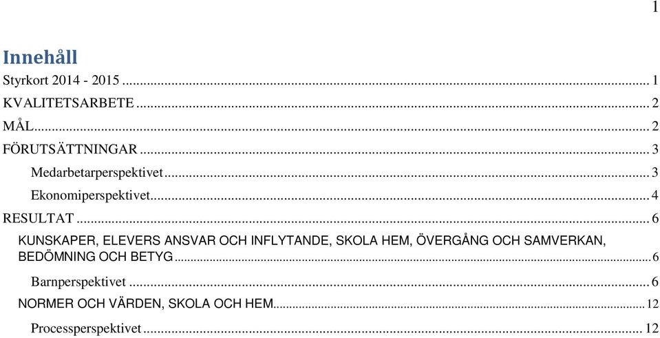 .. 6 KUNSKAPER, ELEVERS ANSVAR OCH INFLYTANDE, SKOLA HEM, ÖVERGÅNG OCH SAMVERKAN,