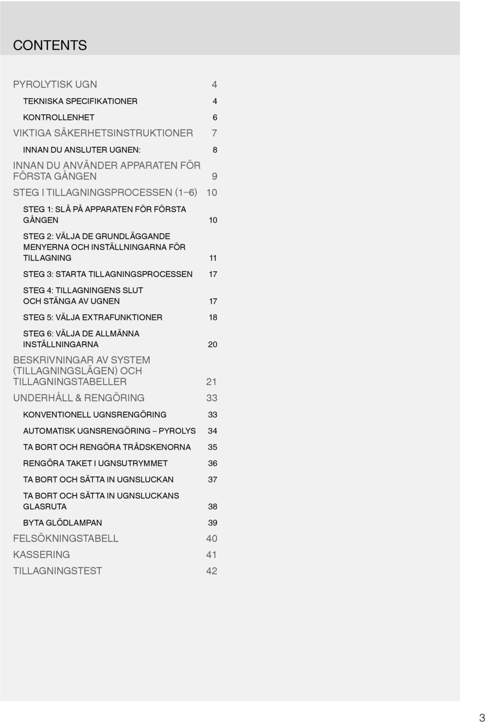 4: TILLAGNINGENS SLUT OCH STÄNGA AV UGNEN 17 STEG 5: VÄLJA EXTRAFUNKTIONER 18 STEG 6: VÄLJA DE ALLMÄNNA INSTÄLLNINGARNA 20 BESKRIVNINGAR AV SYSTEM (TILLAGNINGSLÄGEN) OCH TILLAGNINGSTABELLER 21