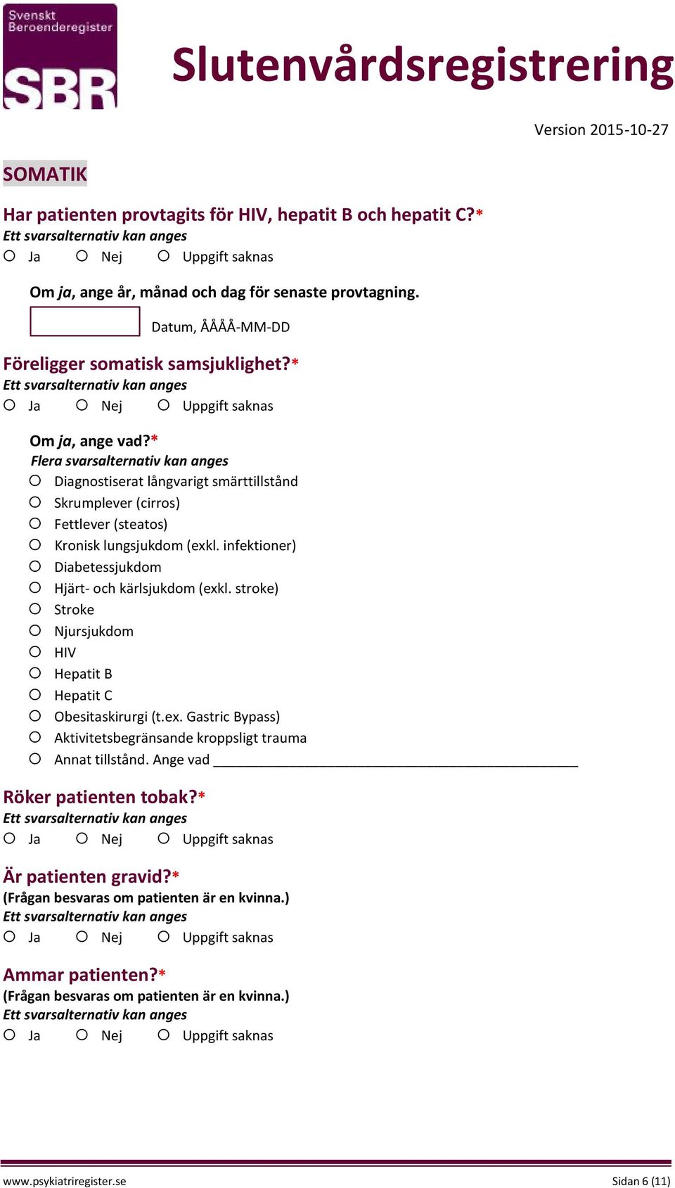 infektioner) Diabetessjukdom Hjärt- och kärlsjukdom (exkl. stroke) Stroke Njursjukdom HIV Hepatit B Hepatit C Obesitaskirurgi (t.ex. Gastric Bypass) Aktivitetsbegränsande kroppsligt trauma Annat tillstånd.