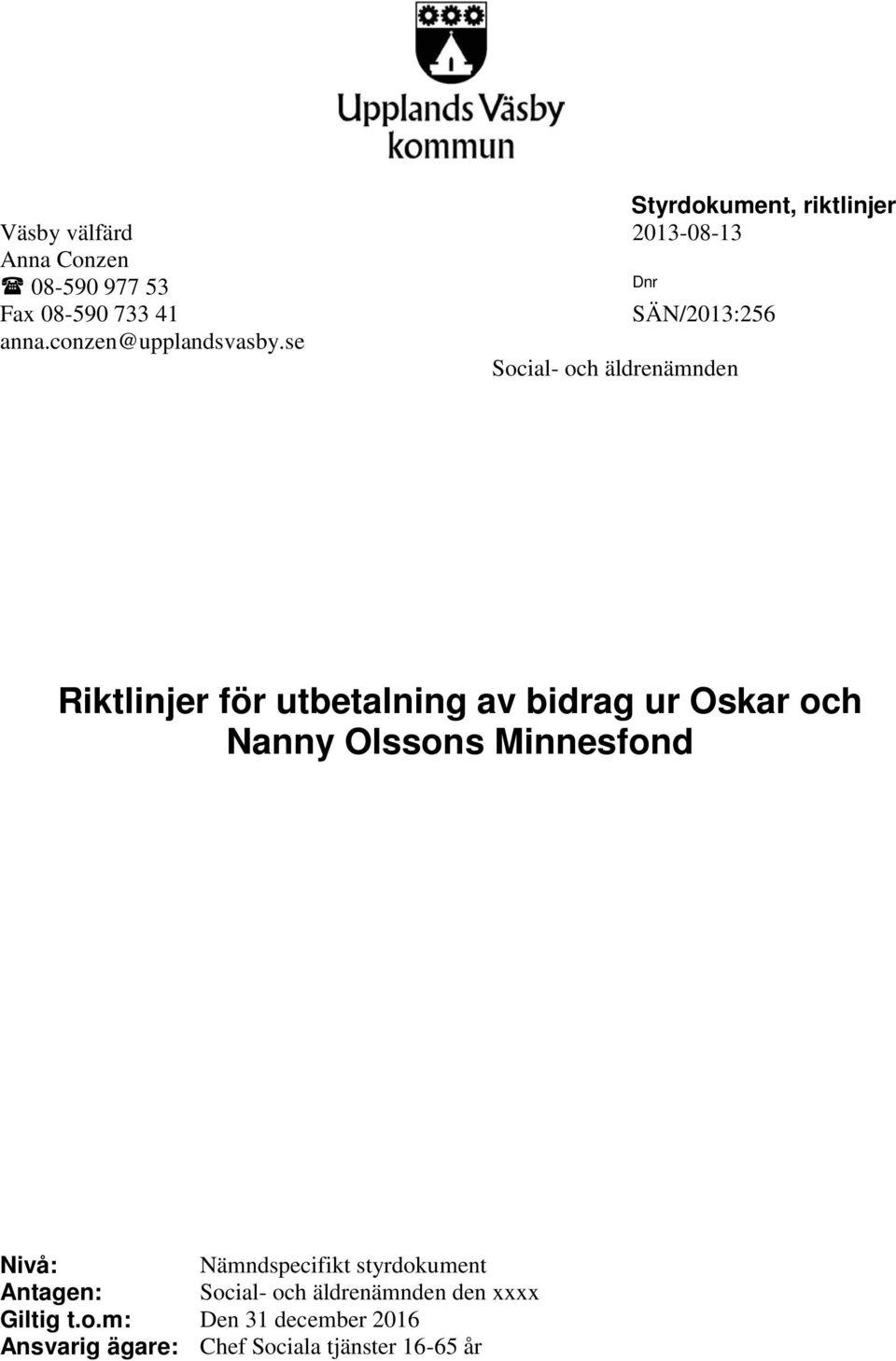 se Social- och äldrenämnden Riktlinjer för utbetalning av bidrag ur Oskar och Nanny Olssons