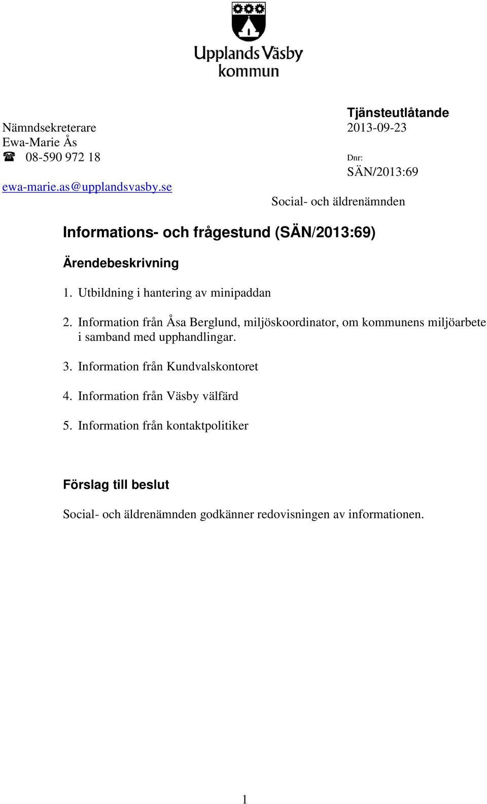 Information från Åsa Berglund, miljöskoordinator, om kommunens miljöarbete i samband med upphandlingar. 3.