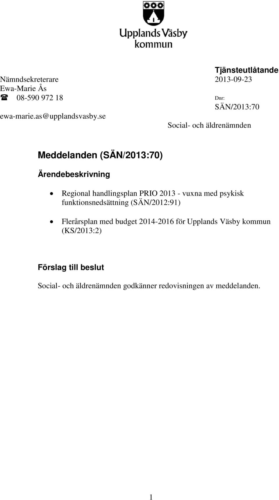 se Social- och äldrenämnden Meddelanden (SÄN/2013:70) Ärendebeskrivning Regional handlingsplan PRIO 2013 -