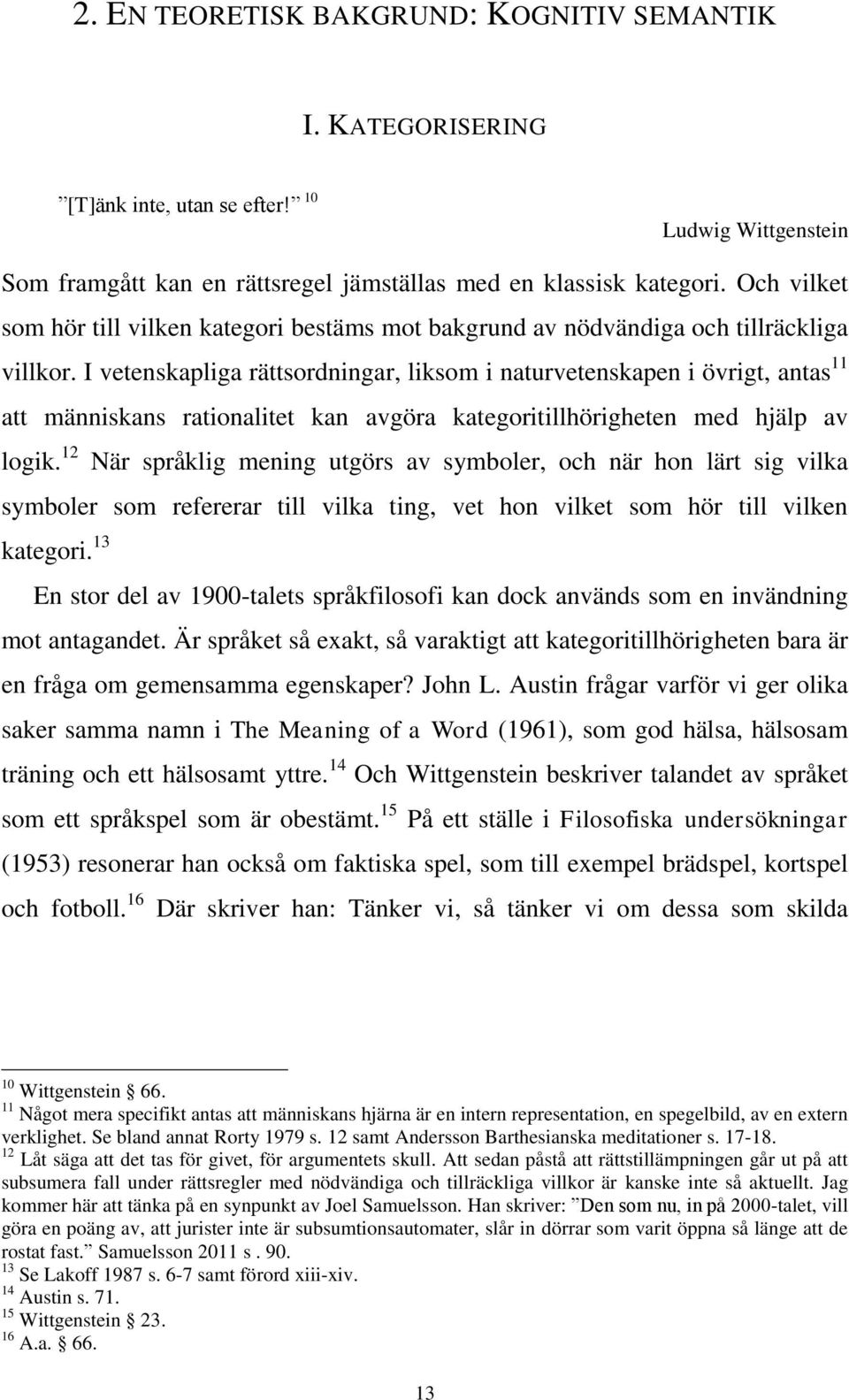 I vetenskapliga rättsordningar, liksom i naturvetenskapen i övrigt, antas 11 att människans rationalitet kan avgöra kategoritillhörigheten med hjälp av logik.