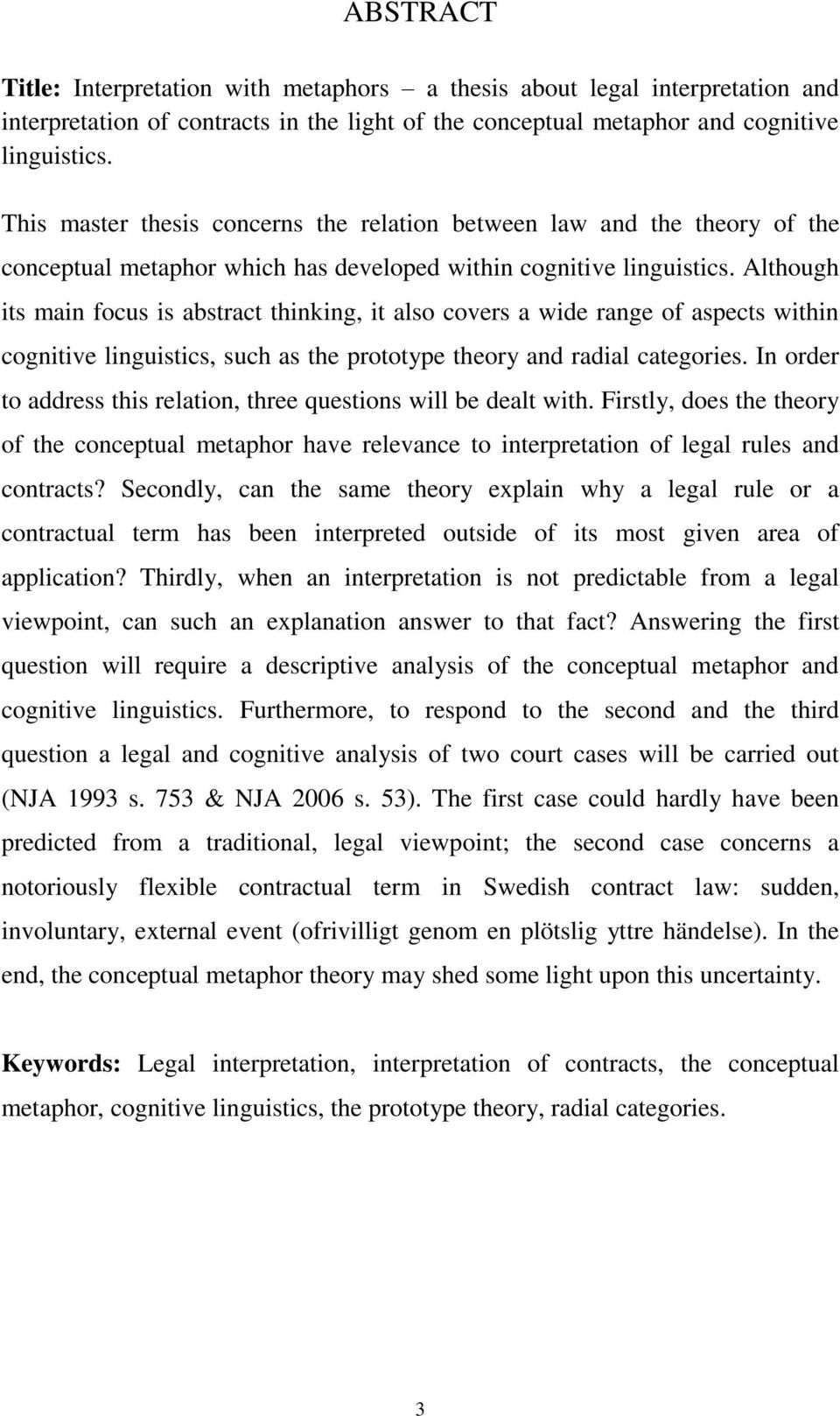 Although its main focus is abstract thinking, it also covers a wide range of aspects within cognitive linguistics, such as the prototype theory and radial categories.