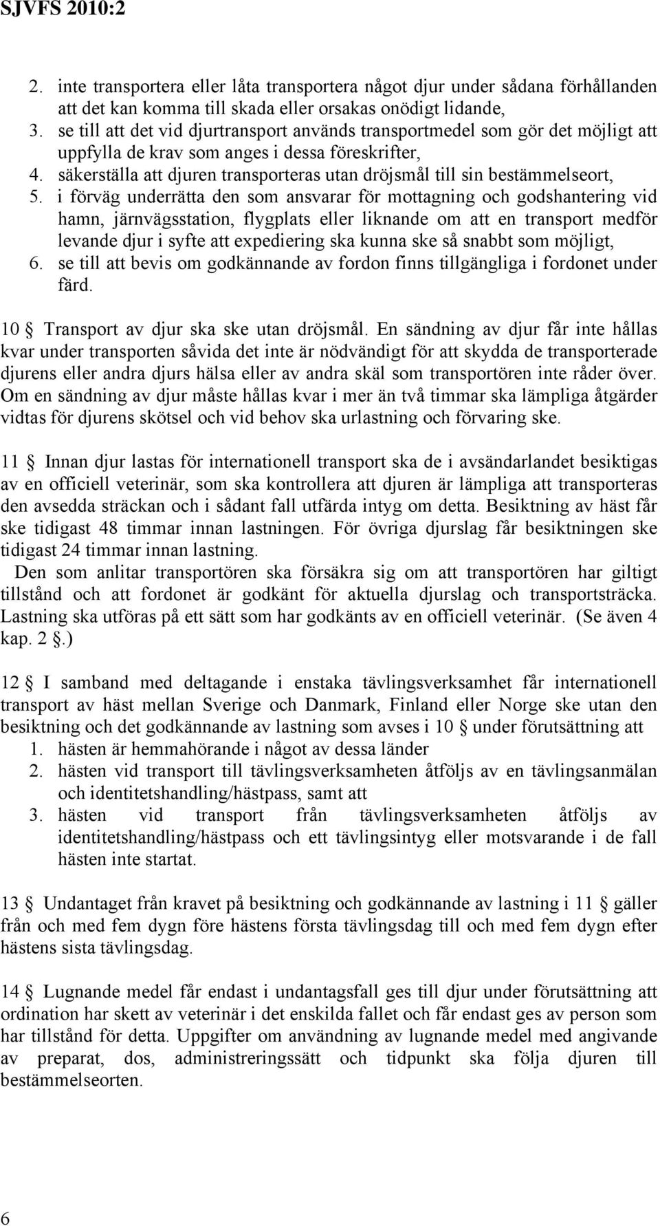 säkerställa att djuren transporteras utan dröjsmål till sin bestämmelseort, 5.