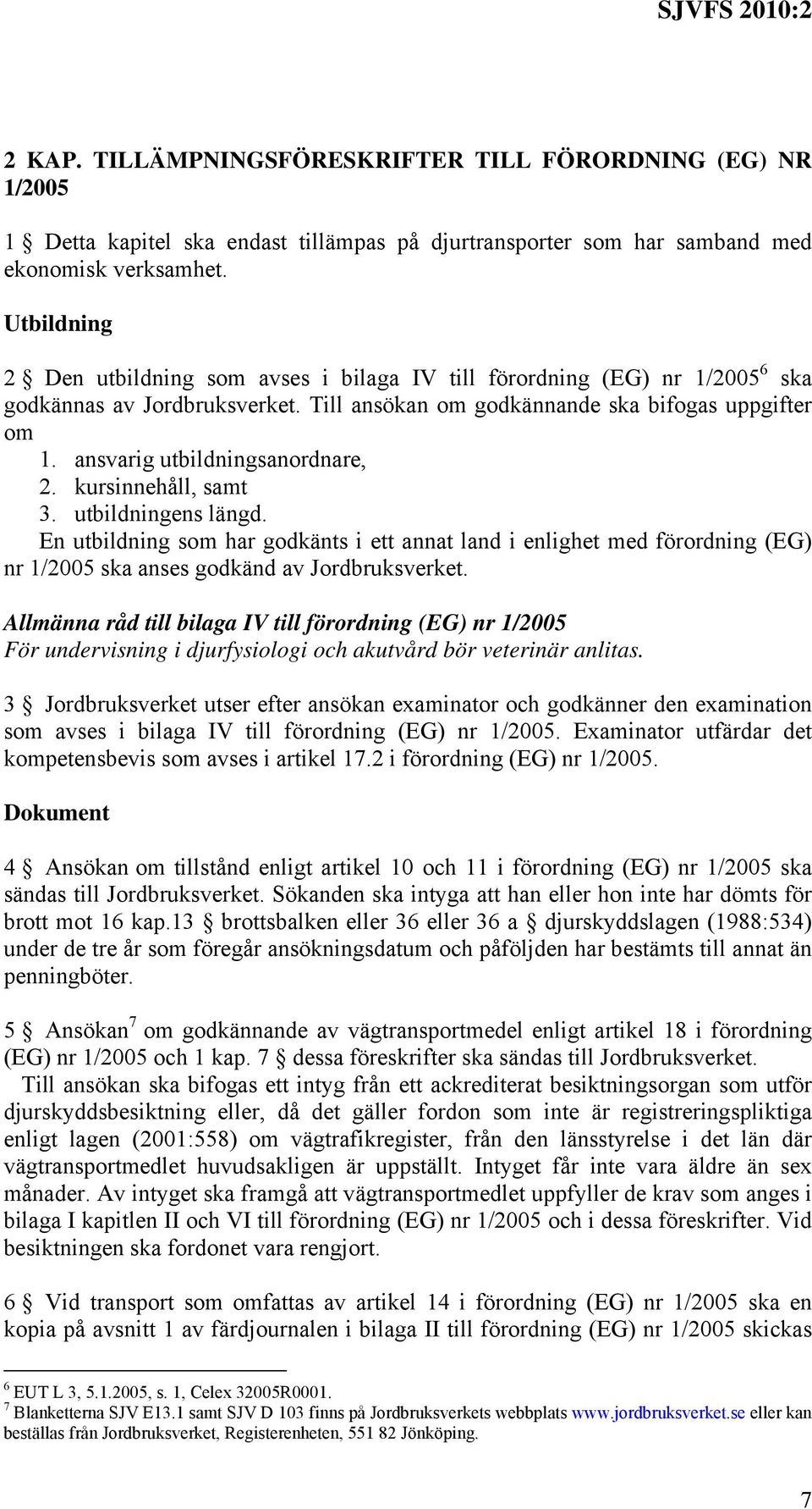 ansvarig utbildningsanordnare, 2. kursinnehåll, samt 3. utbildningens längd.