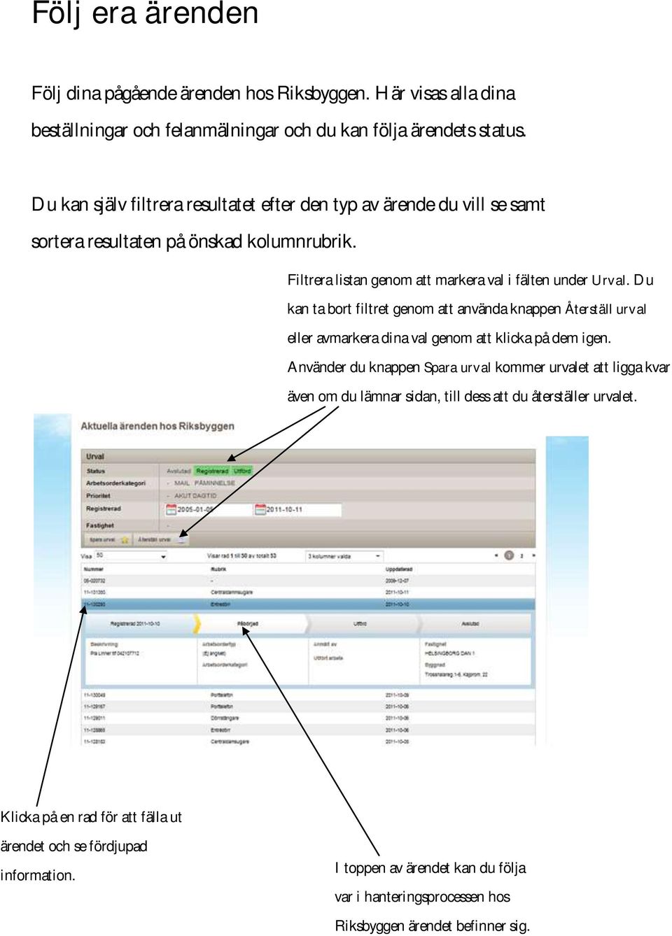 Du kan ta bort filtret genom att använda knappen Återställ urval eller avmarkera dina val genom att klicka på dem igen.