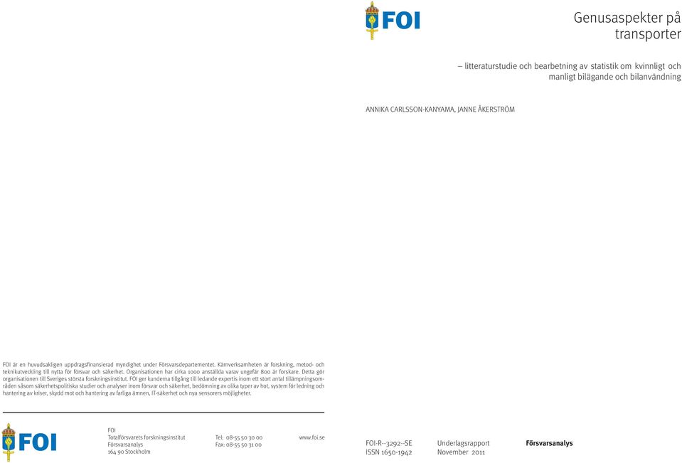 Organisationen har cirka 1000 anställda varav ungefär 800 är forskare. Detta gör organisationen till Sveriges största forskningsinstitut.