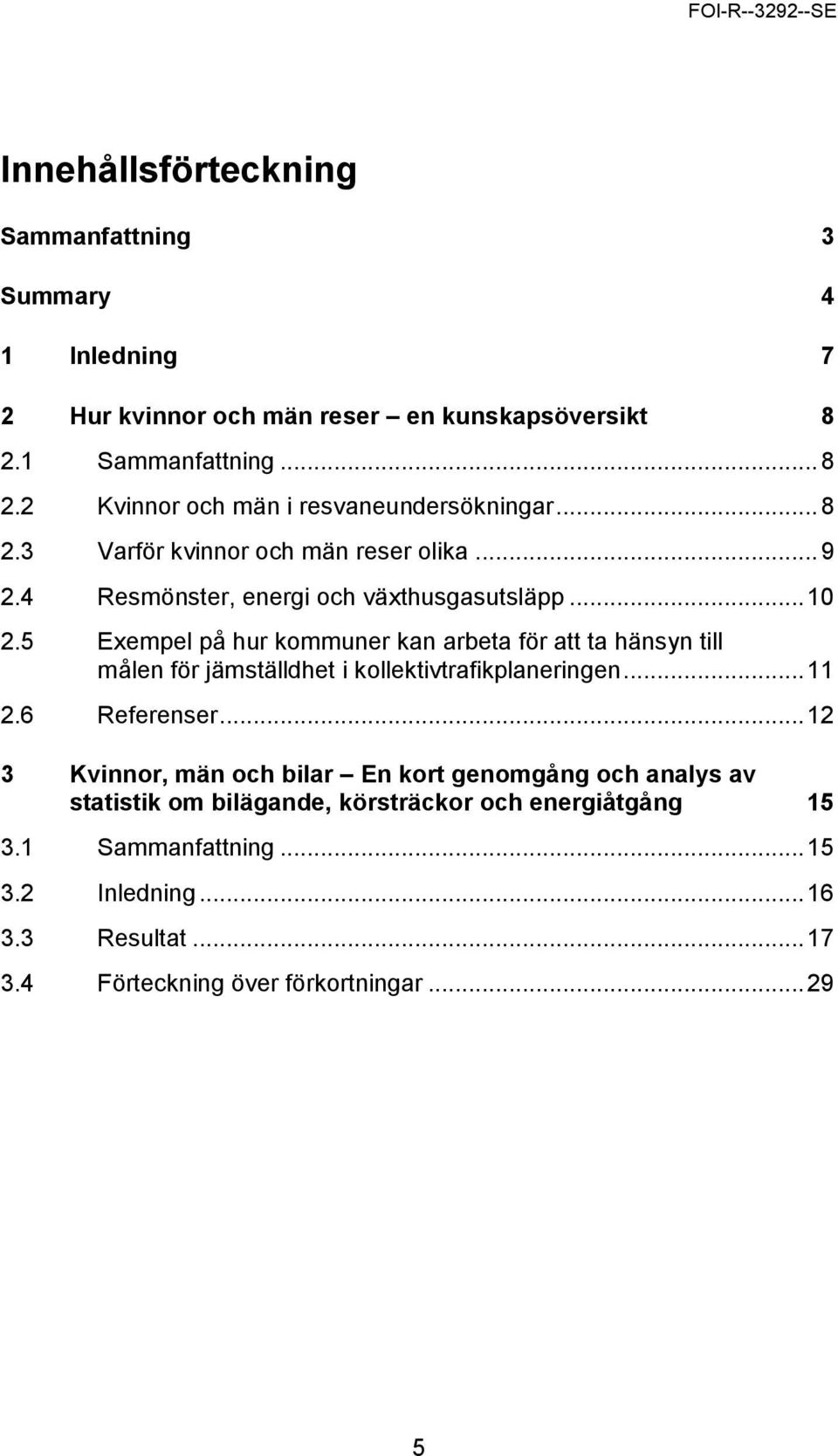 5 Exempel på hur kommuner kan arbeta för att ta hänsyn till målen för jämställdhet i kollektivtrafikplaneringen... 11 2.6 Referenser.