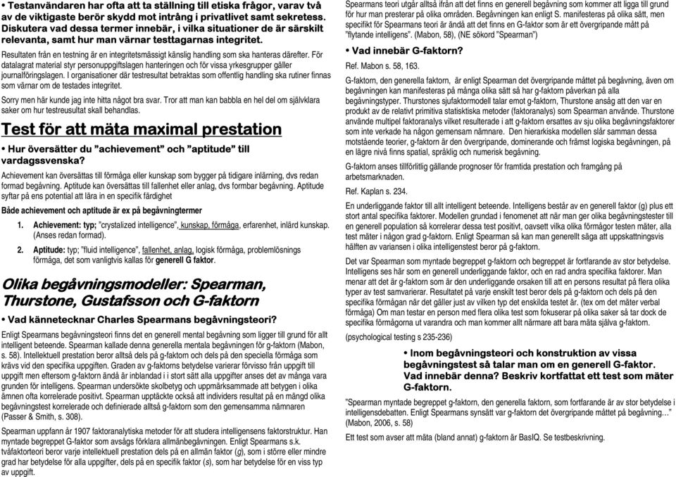 Resultaten från en testning är en integritetsmässigt känslig handling som ska hanteras därefter.