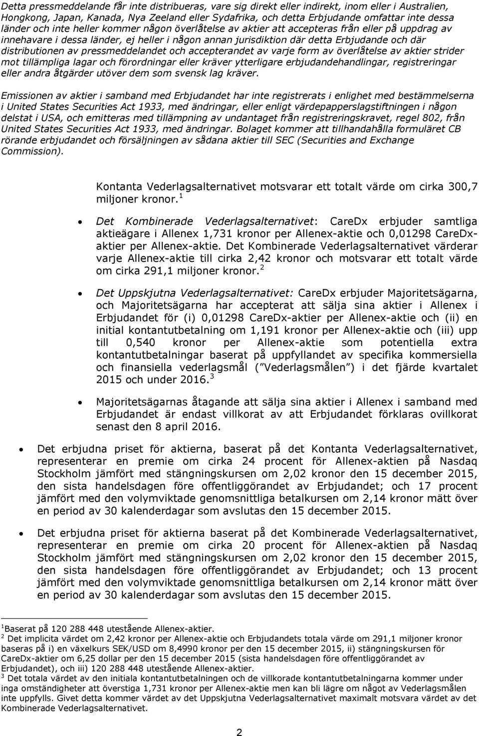 Det Kombinerade Vederlagsalternativet värderar varje Allenex-aktie till cirka 2,42 kronor och motsvarar ett totalt värde om cirka 291,1 miljoner kronor.