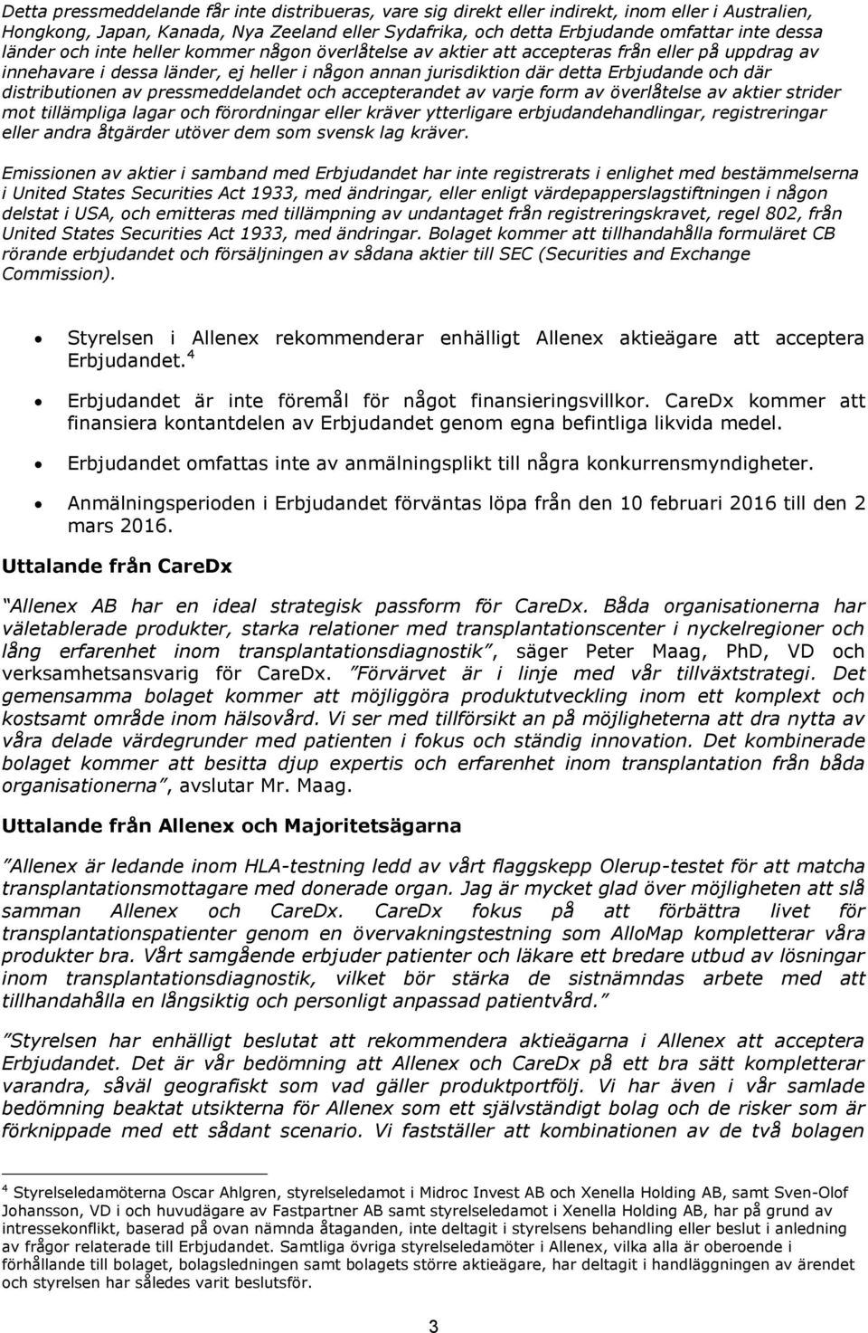 Anmälningsperioden i Erbjudandet förväntas löpa från den 10 februari 2016 till den 2 mars 2016. Uttalande från CareDx Allenex AB har en ideal strategisk passform för CareDx.