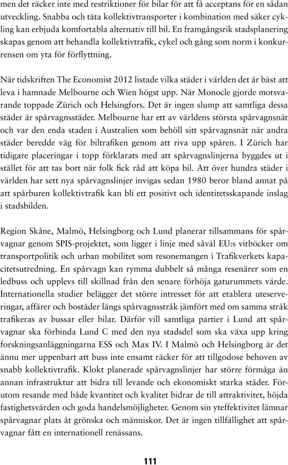 En framgångsrik stadsplanering skapas genom att behandla kollektivtrafik, cykel och gång som norm i konkurrensen om yta för förflyttning.