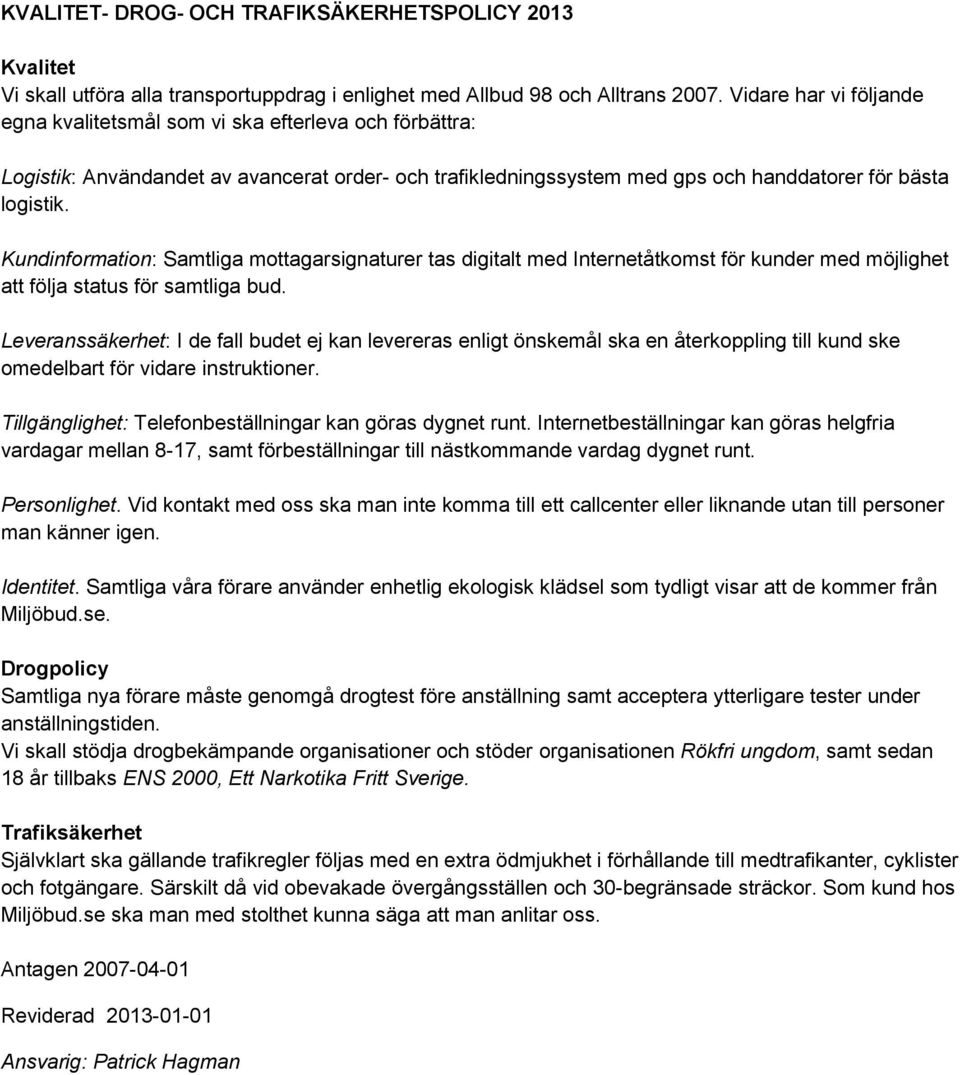 Kundinformation: Samtliga mottagarsignaturer tas digitalt med Internetåtkomst för kunder med möjlighet att följa status för samtliga bud.