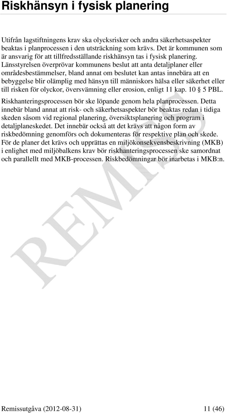 Länsstyrelsen överprövar kommunens beslut att anta detaljplaner eller områdesbestämmelser, bland annat om beslutet kan antas innebära att en bebyggelse blir olämplig med hänsyn till människors hälsa