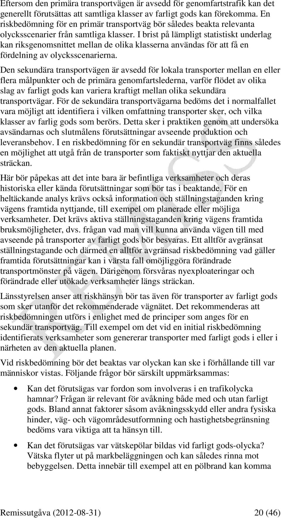 I brist på lämpligt statistiskt underlag kan riksgenomsnittet mellan de olika klasserna användas för att få en fördelning av olycksscenarierna.