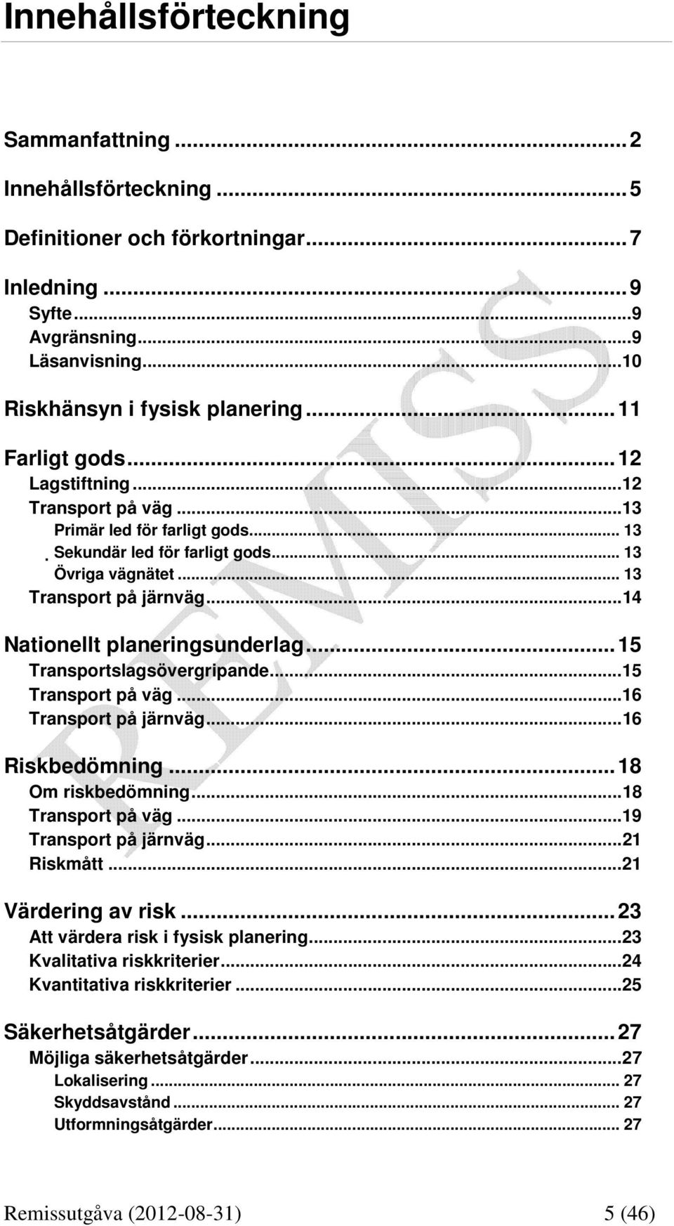 ..14 Nationellt planeringsunderlag...15 Transportslagsövergripande...15 Transport på väg...16 Transport på järnväg...16 Riskbedömning...18 Om riskbedömning...18 Transport på väg.