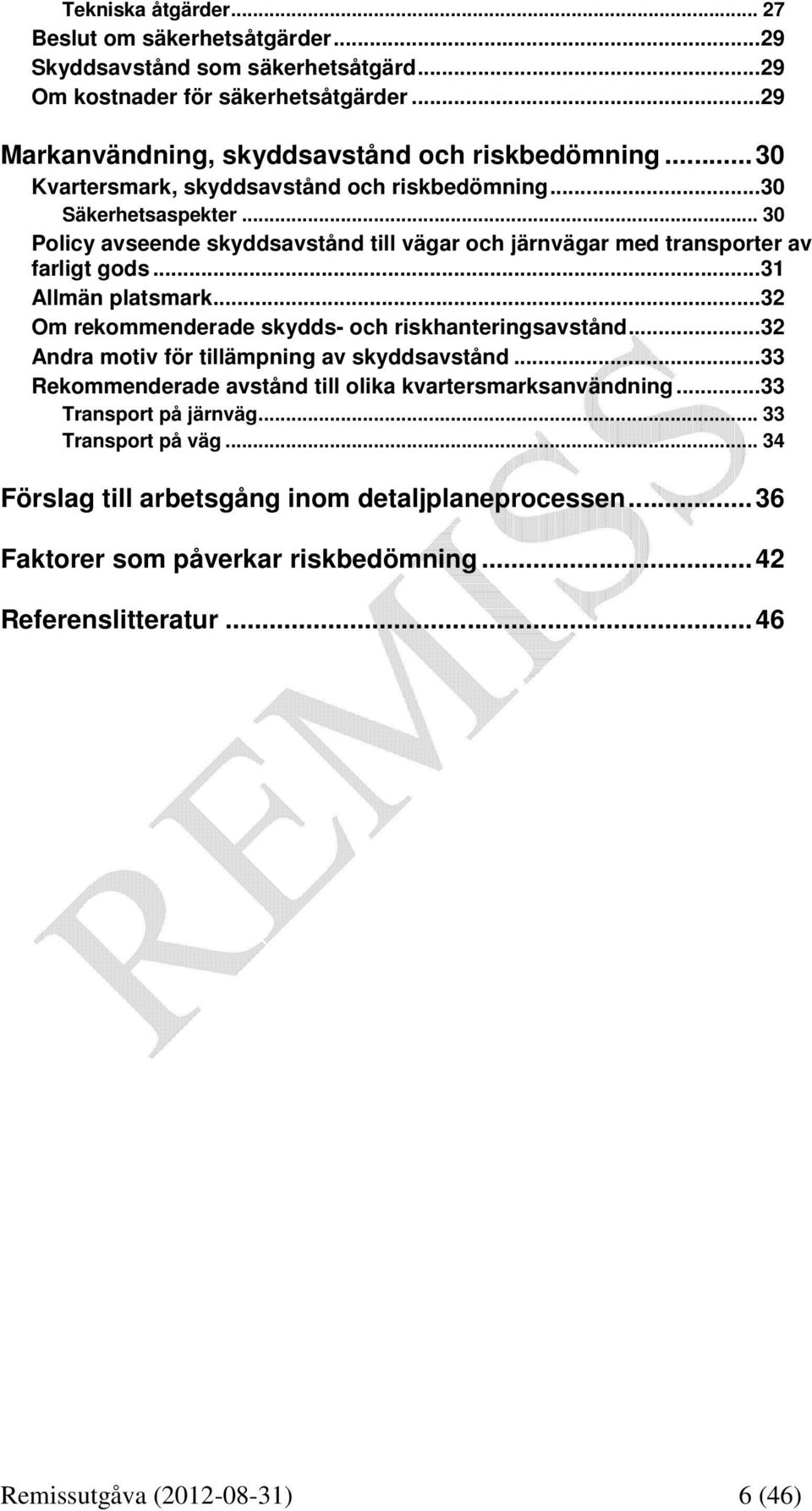 ..32 Om rekommenderade skydds- och riskhanteringsavstånd...32 Andra motiv för tillämpning av skyddsavstånd...33 Rekommenderade avstånd till olika kvartersmarksanvändning.