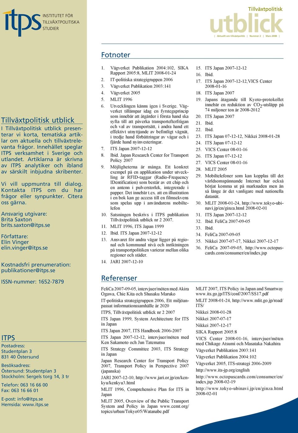 Ansvarig utgivare: Brita Saxton brits.saxton@itps.se Författare: Elin Vinger elin.vinger@itps.se Kostnadsfri prenumeration: publikationer@itps.