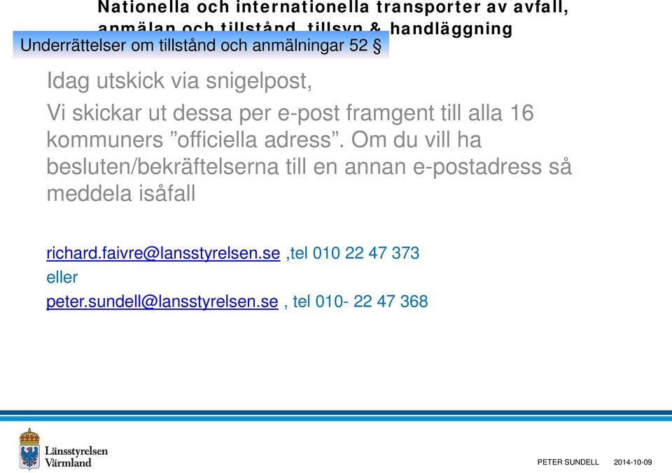 Om du vill ha besluten/bekräftelserna till en annan e-postadress så meddela isåfall