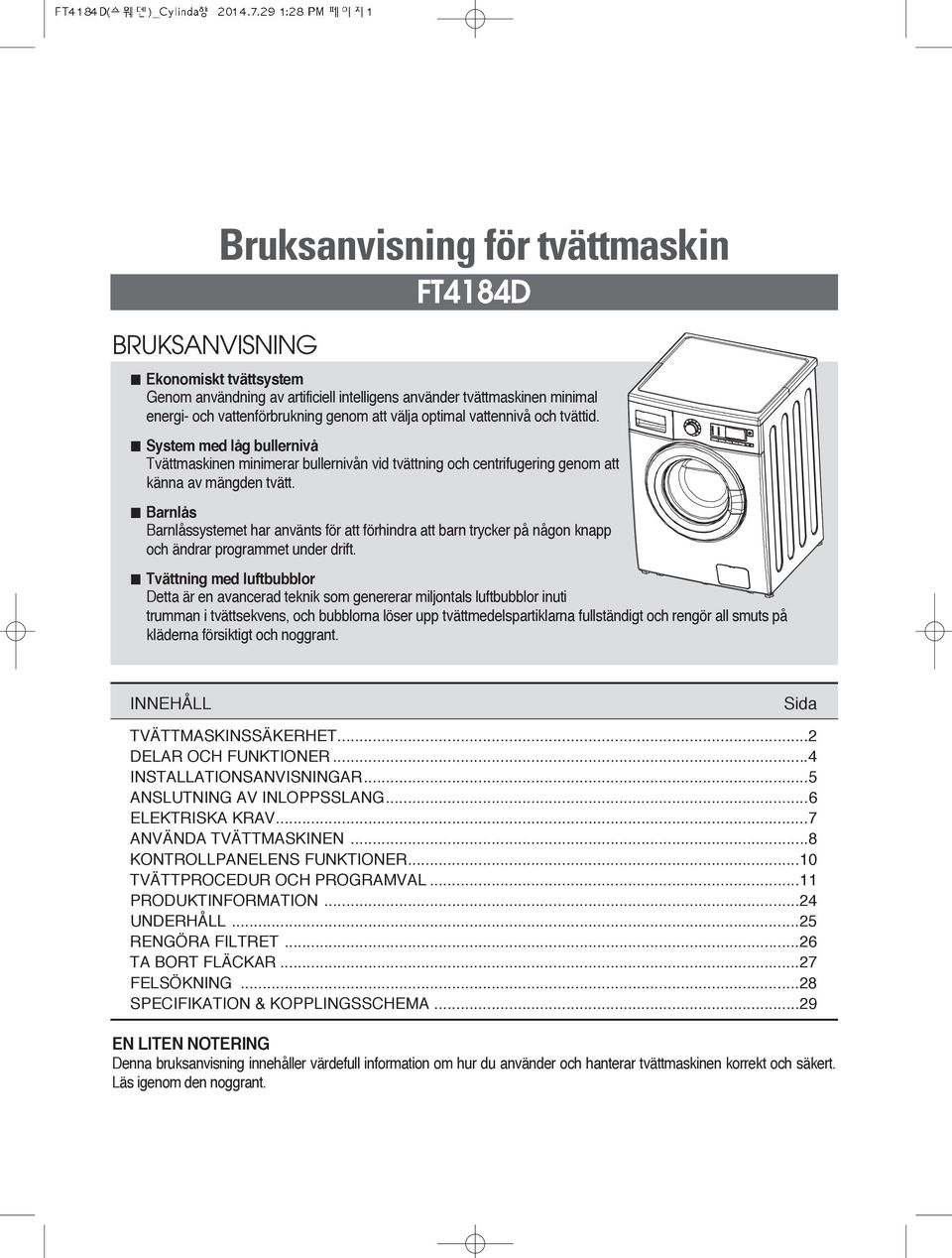 Barnlås Barnlåssystemet har använts för att förhindra att barn trycker på någon knapp och ändrar programmet under drift.