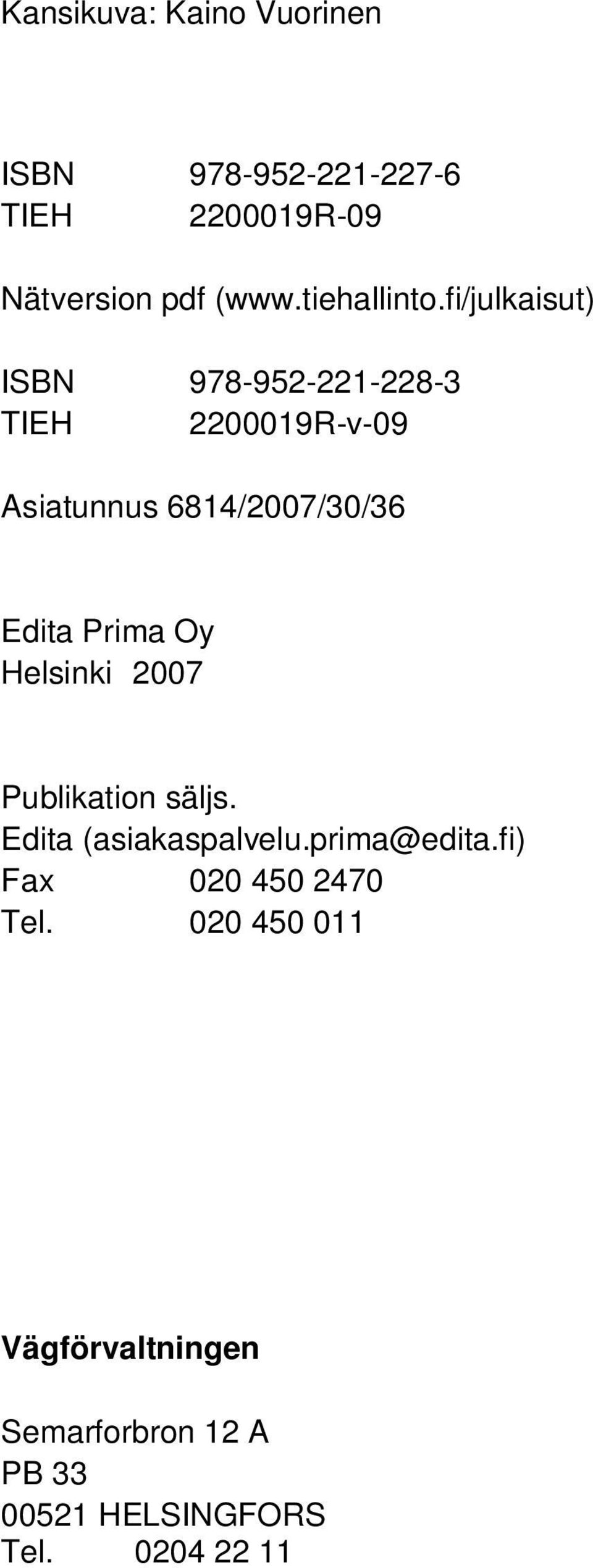 fi/julkaisut) ISBN 978-952-221-228-3 TIEH 2200019R-v-09 Asiatunnus 6814/2007/30/36 Edita