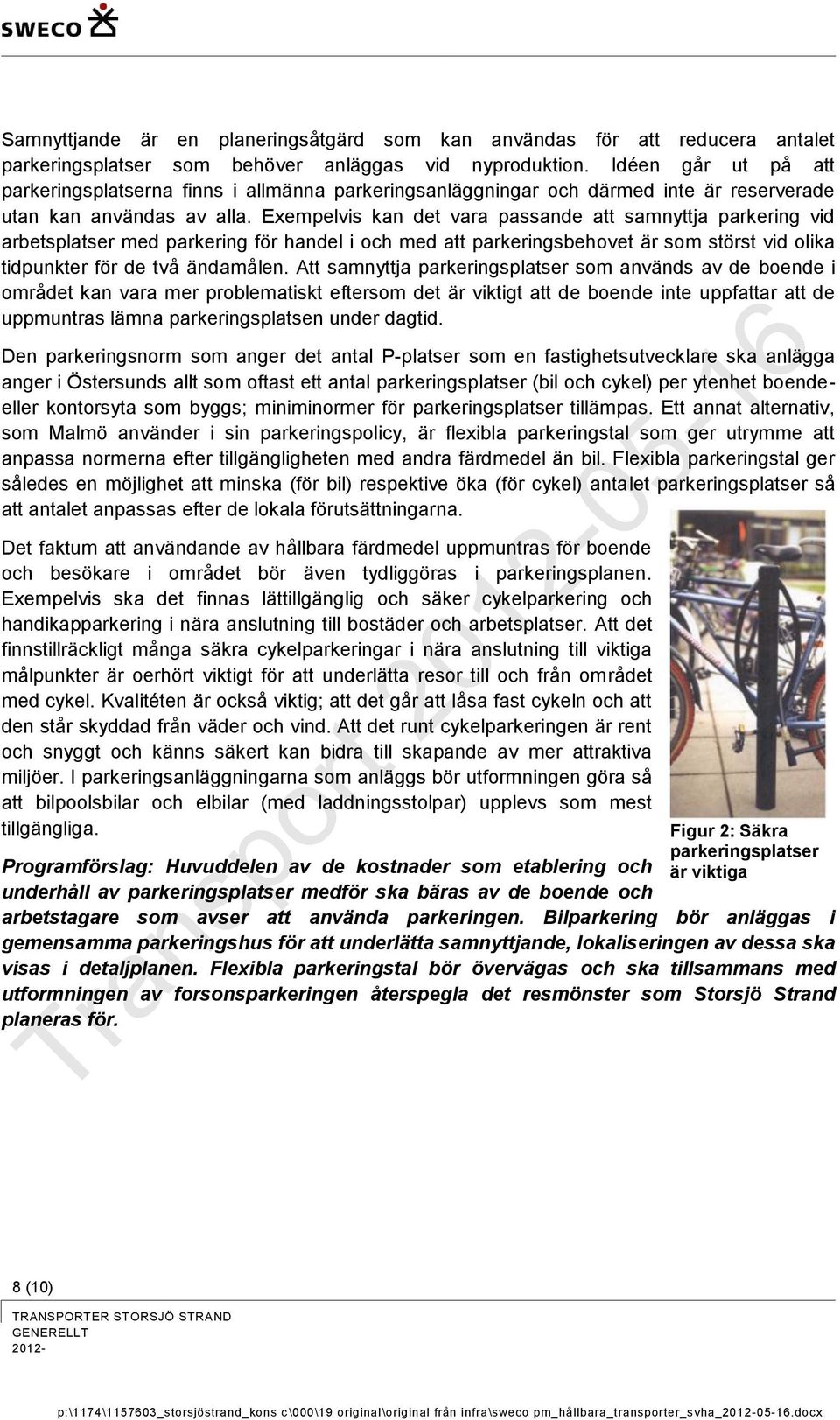 Exempelvis kan det vara passande att samnyttja parkering vid arbetsplatser med parkering för handel i och med att parkeringsbehovet är som störst vid olika tidpunkter för de två ändamålen.