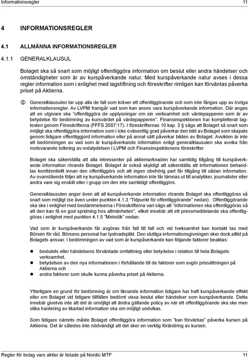 Generalklausulen tar upp alla de fall som kräver ett offentliggörande och som inte fångas upp av övriga informationsregler. Av LVPM framgår vad som kan anses vara kurspåverkande information.