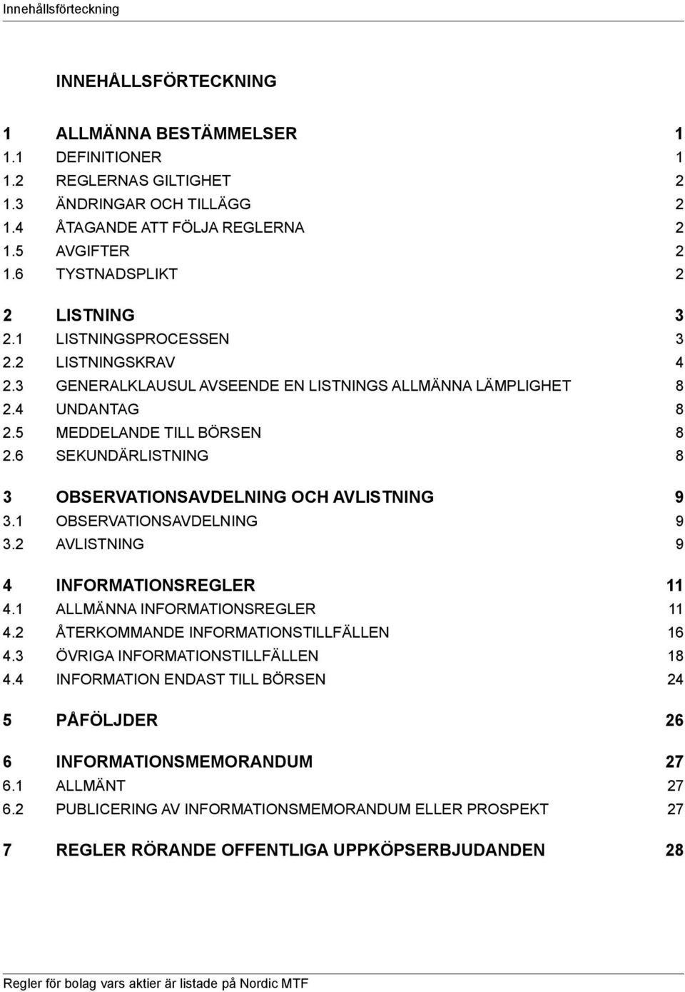 6 SEKUNDÄRLISTNING 8 3 observationsavdelning OCH AVLISTNING 9 3.1 observationsavdelning 9 3.2 AVLISTNING 9 4 informationsregler 11 4.1 AMÄNNA INFORMATIONSREGLER 11 4.